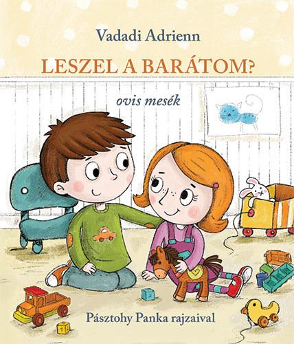 Leszel a barátom? - ovis mesék Pásztohy Panka illusztrációival