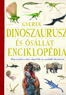 GYEREK DINOSZAURUSZ- ÉS ŐSÁLLAT-ENCIKLOPÉDIA