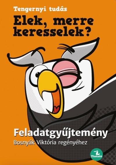 Elek, merre keresselek? - Feladatgyűjtemény Bosnyák Viktória könyvéhez