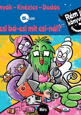 MI-CSI BÁ-CSI MIT CSI-NÁL? Rém jó könyvek - 5. szint