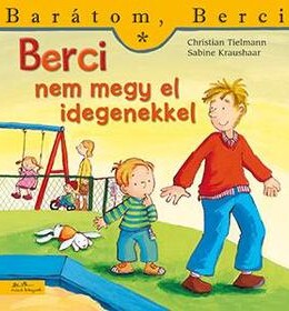 Berci nem megy el idegenekkel - Barátom, Berci 13.