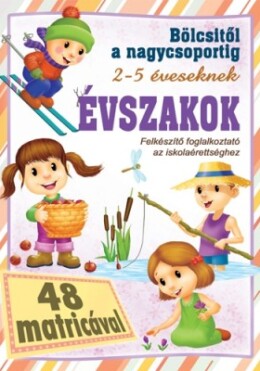 Évszakok - Bölcsitől a nagycsoportig - Felkészítő foglalkoztató az iskolaérettséghez 2- 5 éveseknek 48 matricával