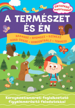 A természet és én - Öntapadó matricákkal - Környezetismereti foglalkoztató figyelemerősítő feladatokkal