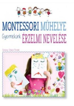 Montessori műhelye Gyermekünk érzelmi nevelése
