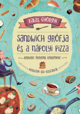 Sandwich grófja és a nápolyi pizza - Kedvenc ételeink története