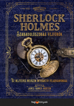 Sherlock Holmes - Szabadulószobás fejtörők - Tíz rejtélyes helyszín interaktív feladványokkal a Szabadulószobás fejtörők szerzőjétől