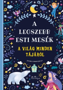 A legszebb esti mesék a világ minden tájáról