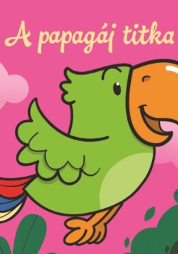 A papagáj titka - Állati kalandok - Szivacskönyv