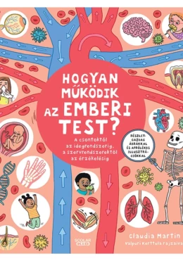 Hogyan működik az emberi test? – A csontoktól az idegrendszerig, a szervrendszerektől az érzékelésig