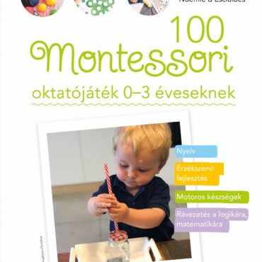 100 Montessori oktatójáték - 0-3 éveseknek