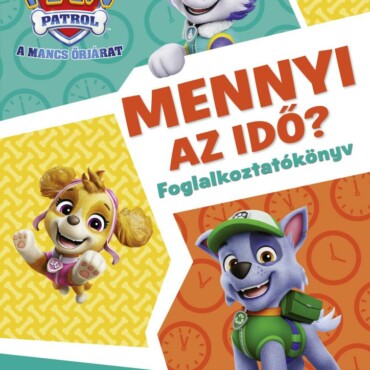 Mancs Őrjárat - Mennyi az idő? - Ismerd meg az órát! - foglalkoztatókönyv