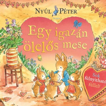 Nyúl Péter világa - Egy igazán ölelős mese - ELŐRENDELHETŐ