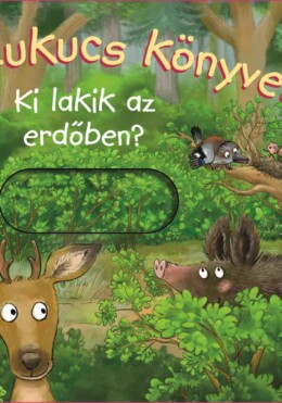 Kukucs Könyvek - Ki lakik az erdőben?