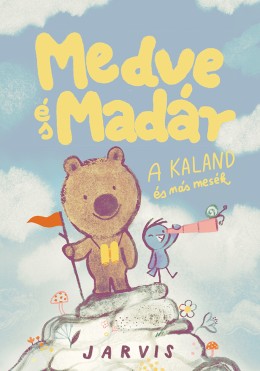 Medve És Madár - A kaland és más mesék