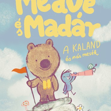 Medve És Madár - A kaland és más mesék