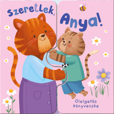 Ölelgetős könyvecske – Szeretlek, Anya!