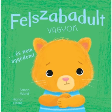 Én és az érzéseim - Felszabadult vagyok… és nem aggódom!