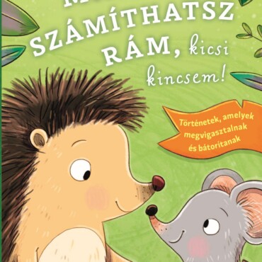 Mindig számíthatsz rám, kicsi kincsem!