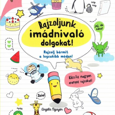 Rajzoljunk imádnivaló dolgokat!