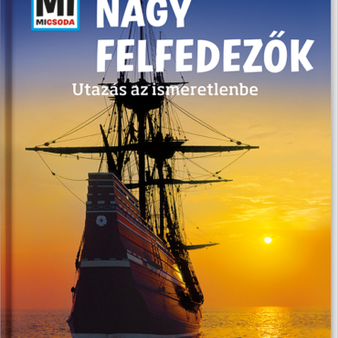 Mi MICSODA Nagy felfedezők – Utazás az ismeretlenbe