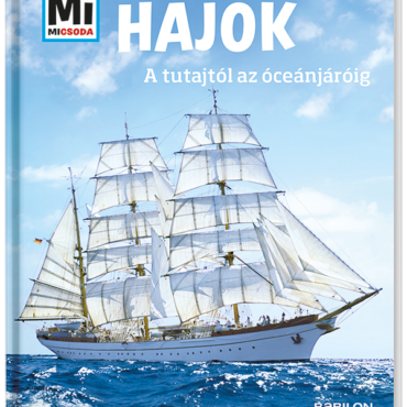 Mi MICSODA Hajók – A tutajtól az óceánjáróig