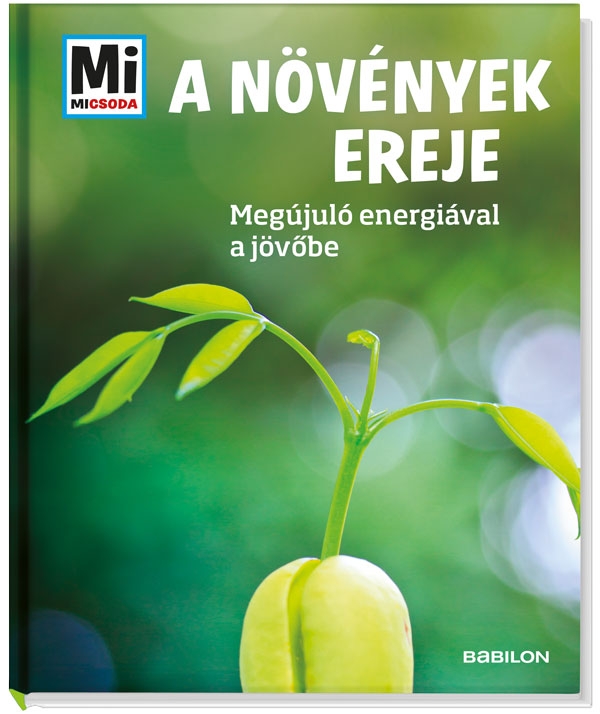 Mi MICSODA A növények ereje – Megújuló nyersanyagokkal a jövőbe