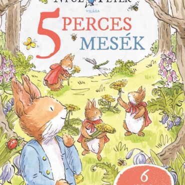 Nyúl Péter világa - Nyúl Péter 5 perces mesék - ELŐRENDELHETŐ