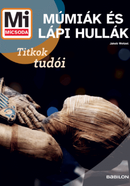 Mi MICSODA Múmiák és lápi hullák – Titkok tudói