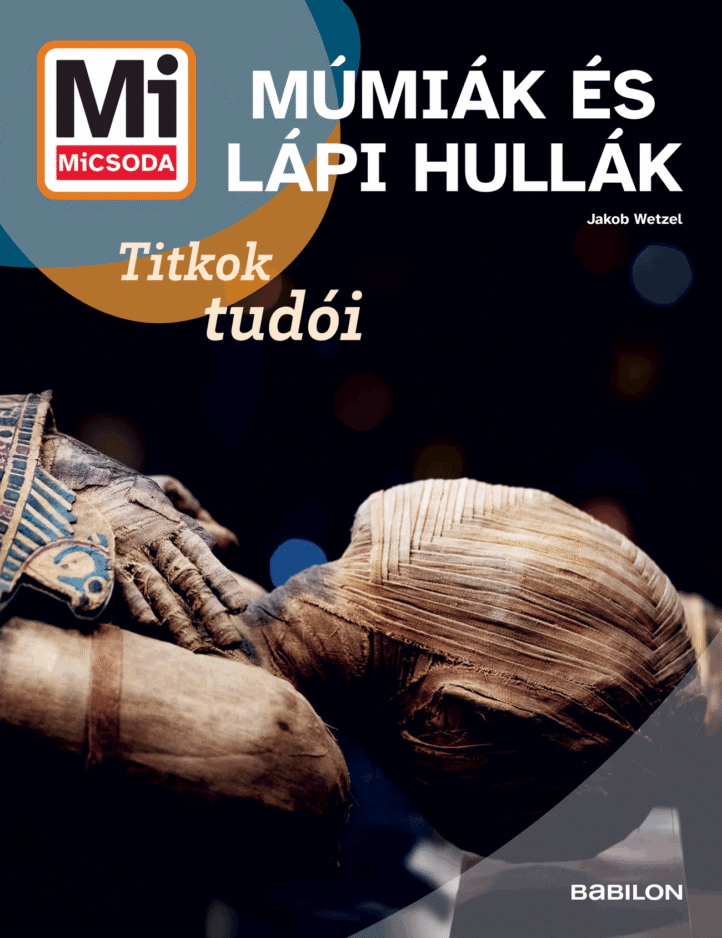 Mi MICSODA Múmiák és lápi hullák – Titkok tudói