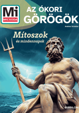 Mi MICSODA Az ókori görögök – Mítoszok és mindennapok