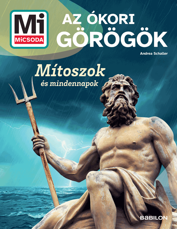 Mi MICSODA Az ókori görögök – Mítoszok és mindennapok