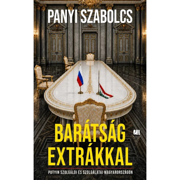 Barátság extrákkal - Putyin szolgálói és szolgálatai Magyarországon - Panyi Szabolcs - ELŐRENDELHETŐ