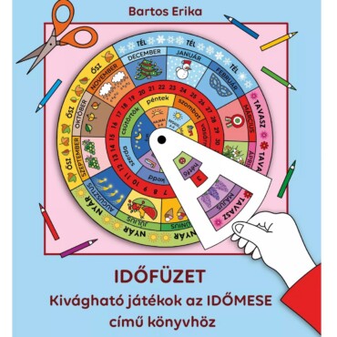 IDŐFÜZET - Kivágható játékok az IDŐMESE című könyvhöz - ELŐRENDELHETŐ