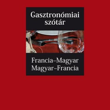 Gasztronómiai Szótár - Francia-Magyar, Magyar-Francia - Grimm