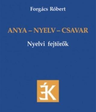 Anya - Nyelv - Csavar - Nyelvi Fejtörők
