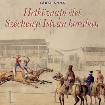 Hétköznapi Élet Széchenyi István Korában