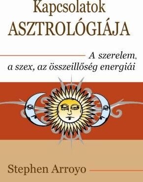 Kapcsolatok Asztrológiája - A Szerelem, A Szex És Az Összeillőség Energiái