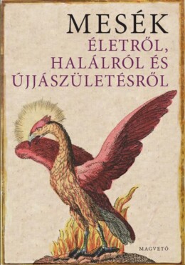 Mesék Életről, Halálról És Újjászületésről