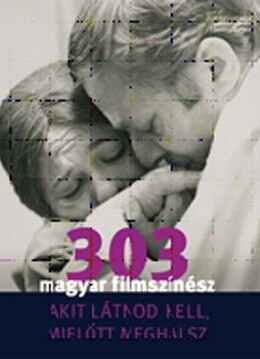 303 Magyar Filmszínész - Akit Látnod Kell, Mielőtt Meghalsz