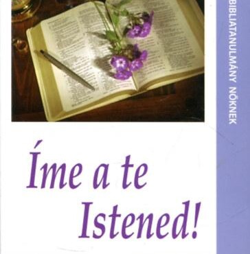 Íme A Te Istened! - Bibliatanulmány Nőknek - Tanulmányok ...