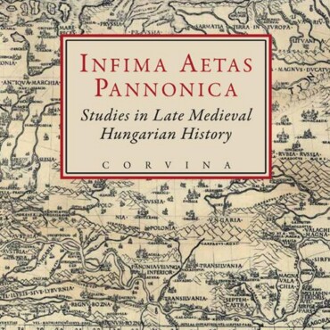 Infima Aetas Pannonica - Studies In Late Medieval Hungarian History