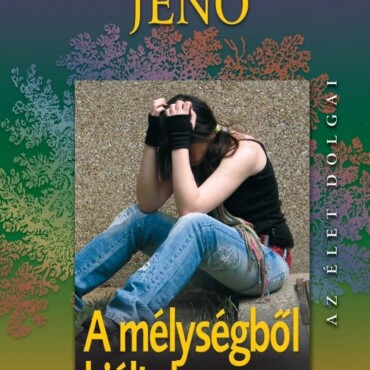 A Mélységből Kiáltok - Depresszió, Öngyilkosság És Kábítószer A Serdülőkorban