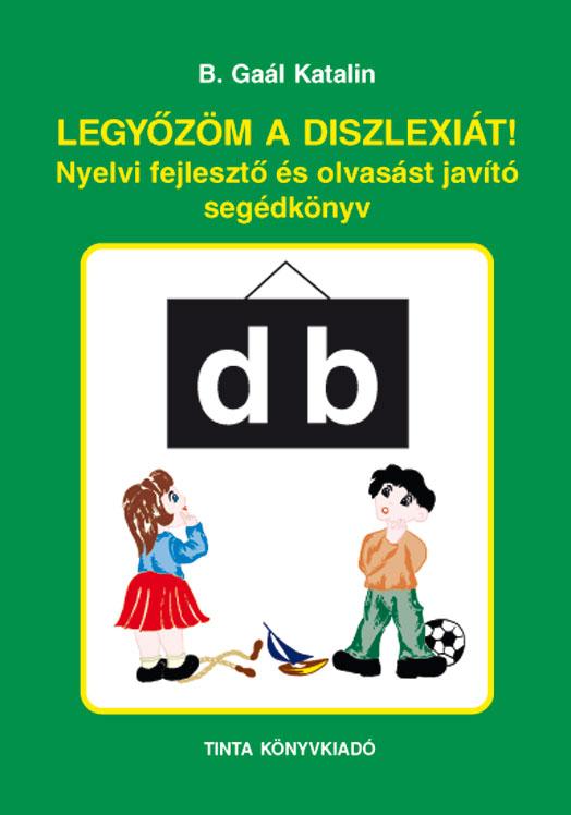 Legyőzöm A Diszlexiát! - Nyelvi Fejlesztő És Olvasást Javító Segédkönyv