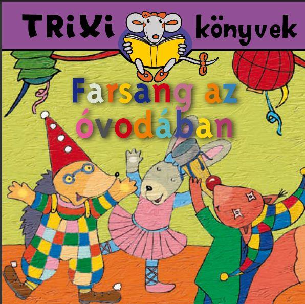 Trixi Könyvek - Farsang Az Óvodában