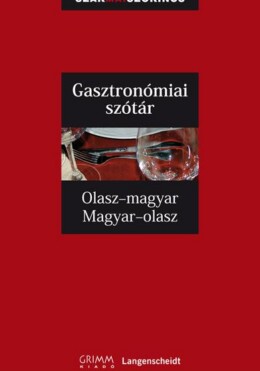 Gasztronómiai Szótár - Olasz-Magyar, Magyar-Olasz