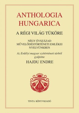 Anthologia Hungarica - A Régi Világ Tüköre
