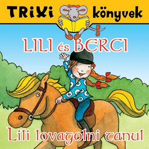 Trixi Könyvek - Lili És Berci - Lili Lovagolni Tanul