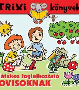 Trixi Könyvek - Játékos Foglalkoztató Ovisoknak