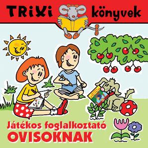 Trixi Könyvek - Játékos Foglalkoztató Ovisoknak