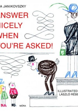 Answer Nicely When You'Re Asked! - (Felelj Szépen, Ha Kérdeznek!)